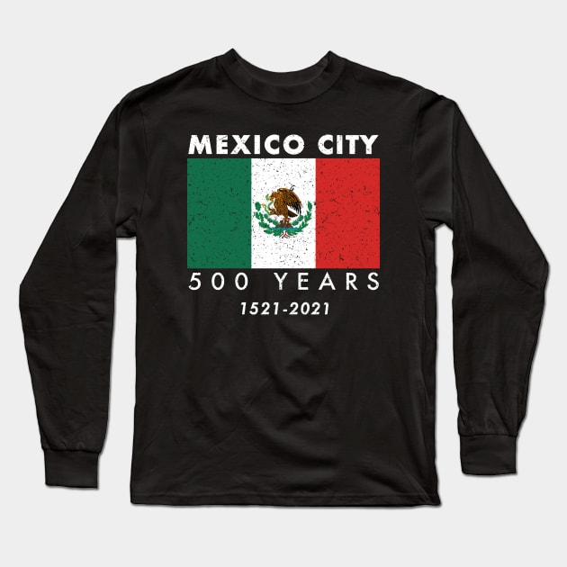 Mexico City 500 Year Anniversary Mexicano Mexican Flag Distressed Long Sleeve T-Shirt by Pine Hill Goods